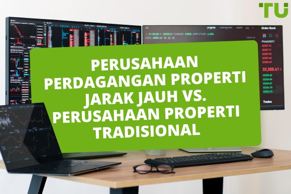 Perusahaan Prop Trading Jarak Jauh vs Perusahaan Prop Tradisional - Mana yang Lebih Baik?