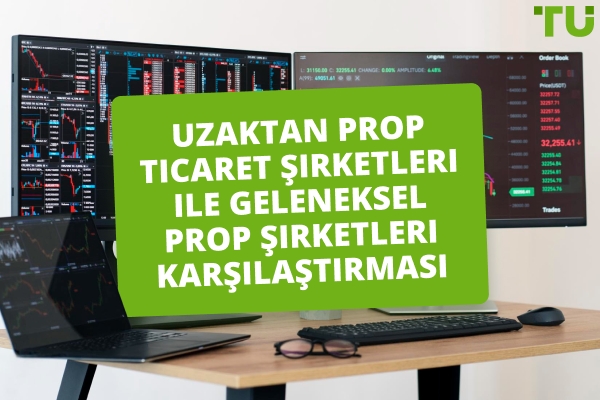 Uzaktan Prop Trading Şirketleri vs Geleneksel Prop Şirketleri - Hangisi Daha İyi?