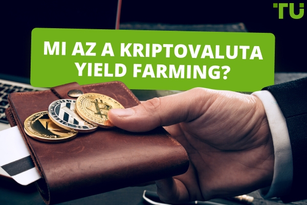 Mi az a kriptovaluta Yield Farming?
