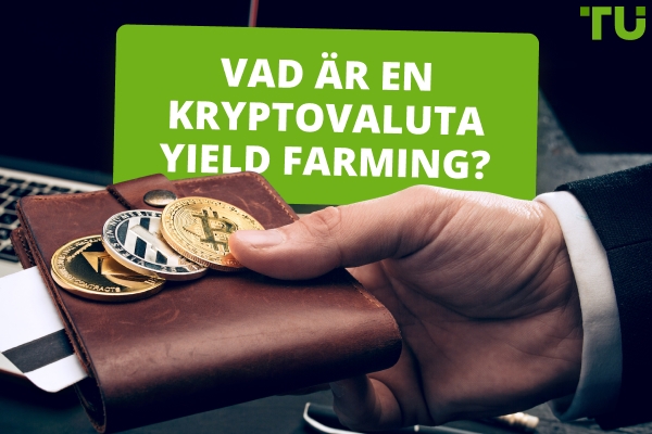 Vad är en kryptovaluta Yield Farming?