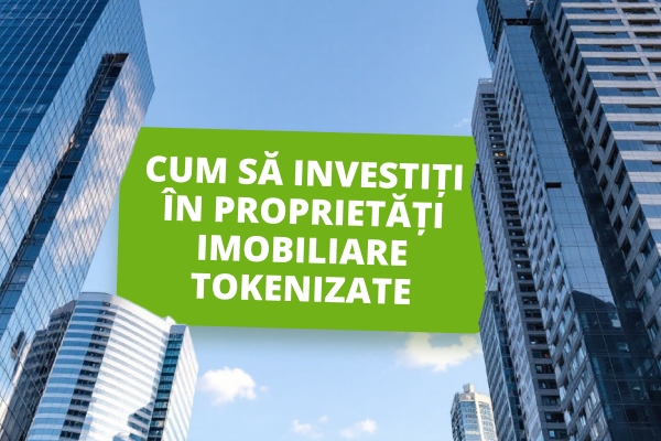Cum să investești în imobiliare tokenizate: Ghid complet
