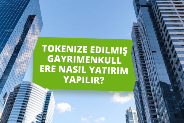 Tokenleştirilmiş Gayrimenkule Nasıl Yatırım Yapılır: Tam Kılavuz