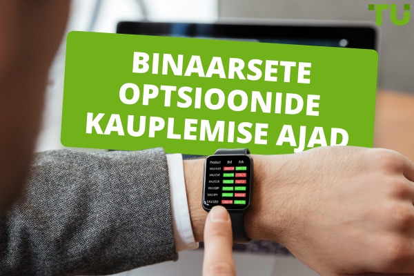 Binaarturu avamisaeg: Mis on parim aeg kauplemiseks?