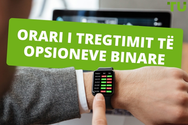 Koha e Hapjes së Tregut Binare: Cila është Koha Më e Mirë për të Tregtuar?