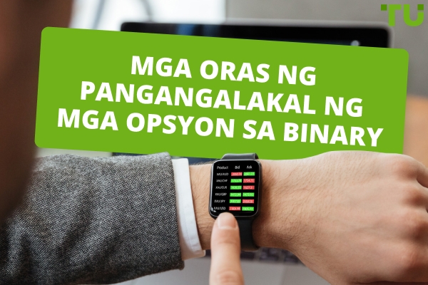 Oras ng Pagbubukas ng Binary Market: Ano ang Pinakamainam na Oras para Mag-trade?
