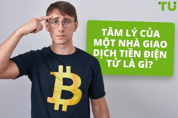 Tâm lý của một nhà giao dịch tiền mã hóa là gì?