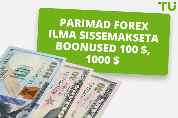 Parimad Forex sissemakseta boonused 100 $, 1 000 $ aastal 2026