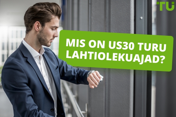 Mis on US30 turu lahtiolekuajad