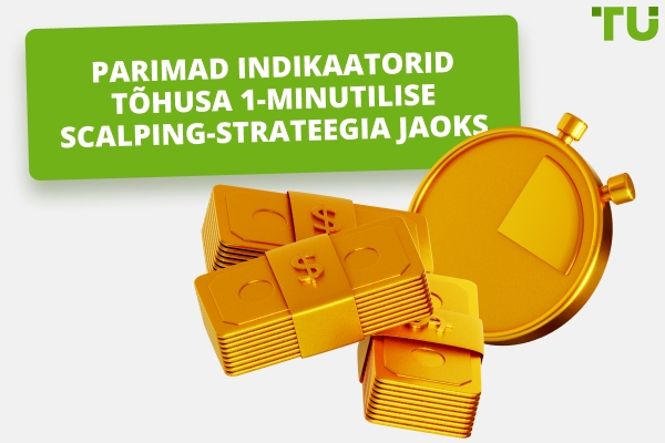 Parimad indikaatorid tõhusa 1-minutilise Scalping Strategy jaoks