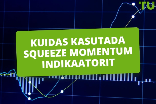 Kuidas kaubelda, kasutades Squeeze Momentum indikaatorit?
