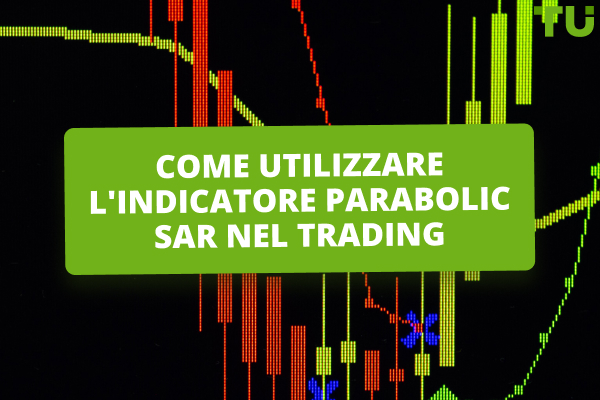 Come si fa trading utilizzando il Parabolic SAR?