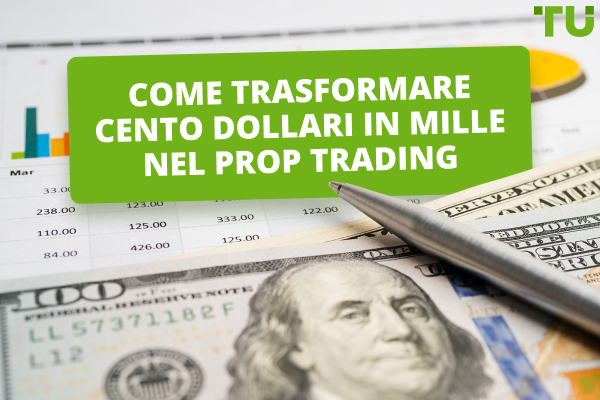 Come trasformare 100 dollari in 1000 dollari nel Prop Trading