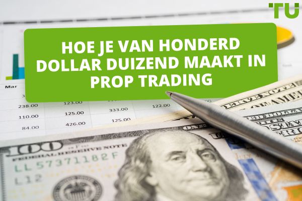 Hoe je $100 omzet in $1000 in Prop Trading