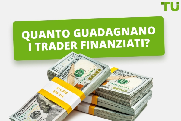 Quanto guadagnano i trader finanziati nel 2026?