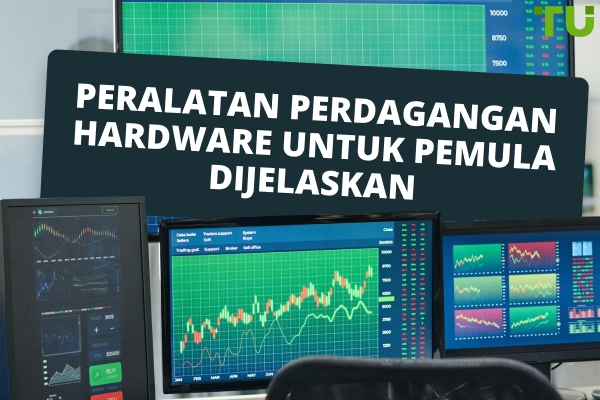 Perangkat Keras Trading Pemula: Apa yang Anda Butuhkan untuk Memulai