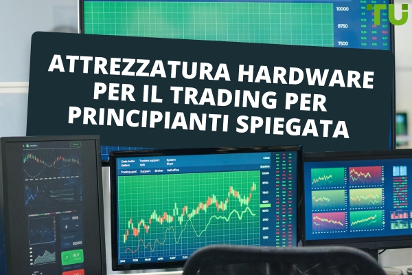 Hardware per il trading per principianti: cosa ti serve per iniziare