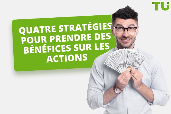 Quatre stratégies pour prendre des bénéfices sur les actions