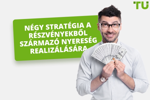 Négy stratégia a részvényekből származó nyereség realizálására