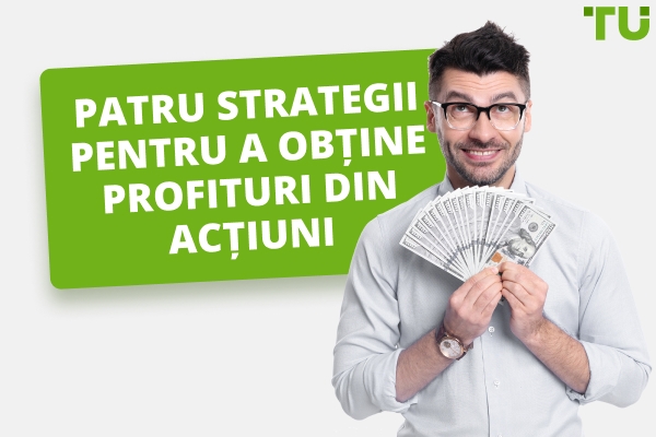Patru strategii pentru a obține profituri din acțiuni