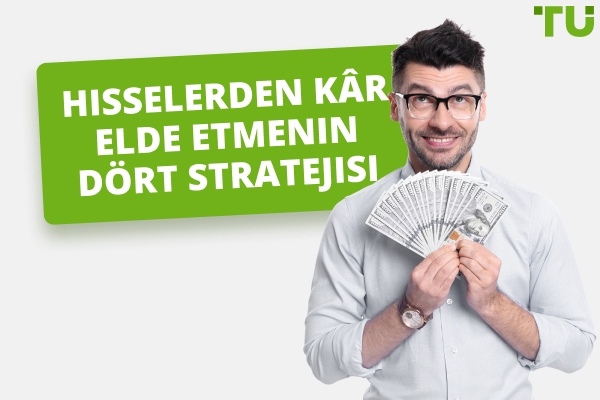 Hisse Senetlerinden Kâr Elde Etmenin Dört Stratejisi