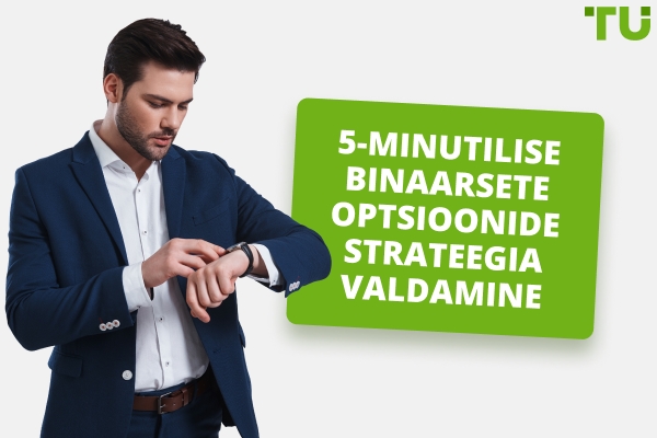 5-minutiline binaarsete optsioonide strateegia - Traders Union
