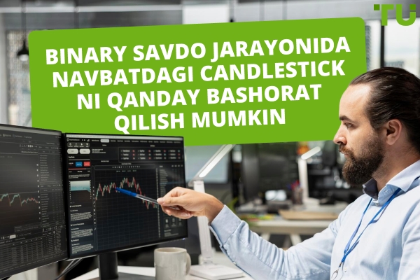 Binary savdoda keyingi Candlestick ni qanday bashorat qilish mumkin