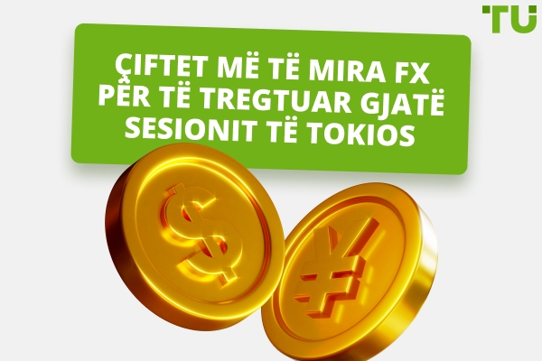 Paletat më të mira për t'u tregtuar gjatë sesionit të Tokios Forex