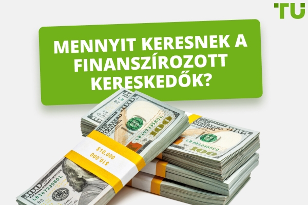 Mennyit keresnek a finanszírozott kereskedők 2026-ban?