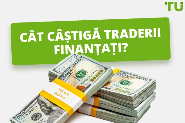 Cât câștigă traderii finanțați în 2026?