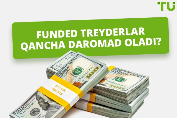 2026-yilda moliyalashtirilgan treyderlar qancha daromad oladi?