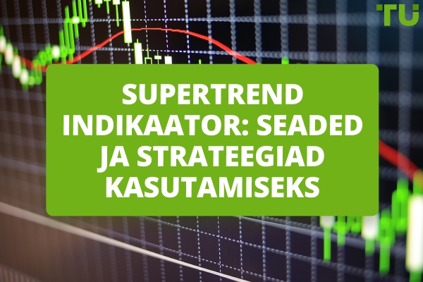 Supertrend indikaator: seaded ja strateegiad kasutamiseks