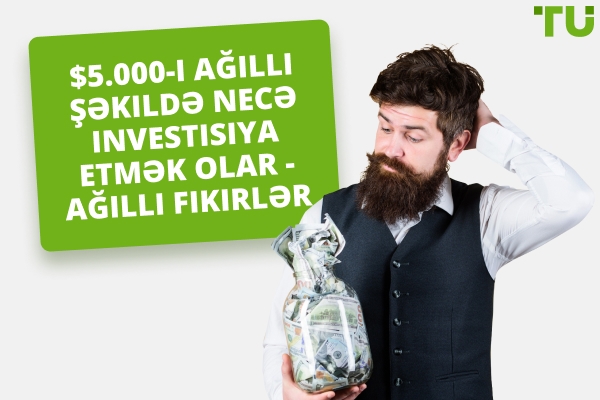 $5,000-u ağıllı şəkildə necə investisiya etmək olar - Ağıllı Fikirlər
