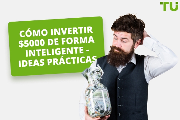 Cómo invertir $5,000 de manera inteligente - Ideas inteligentes