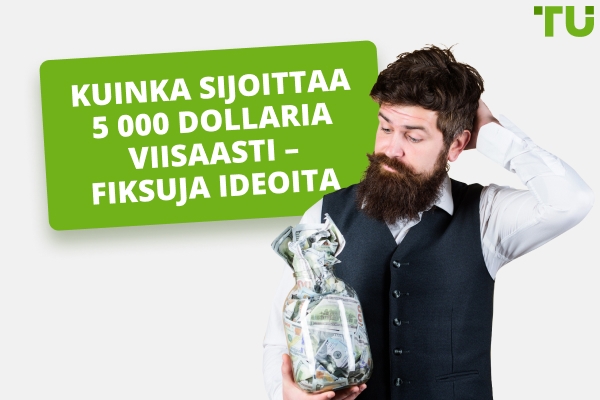 Kuinka sijoittaa 5 000 dollaria viisaasti – fiksuja ideoita