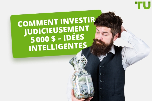 Comment investir 5 000&nbsp;$ judicieusement&nbsp;- Idées intelligentes