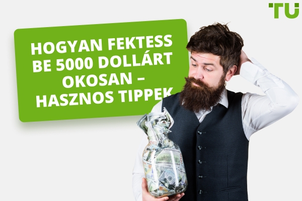 Hogyan fektess be 5 000 dollárt okosan – Okos ötletek