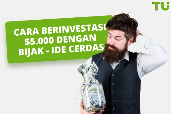 Cara Berinvestasi $5.000 dengan Bijak - Ide Cerdas