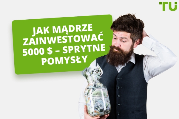 Jak mądrze zainwestować 5 000 dolarów – inteligentne pomysły