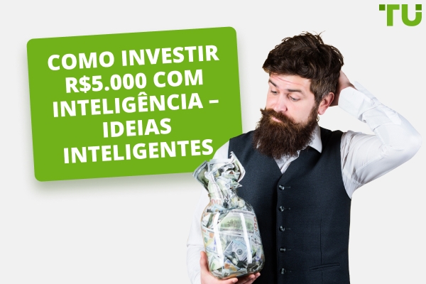 Como Investir R$5.000 com Sabedoria - Ideias Inteligentes