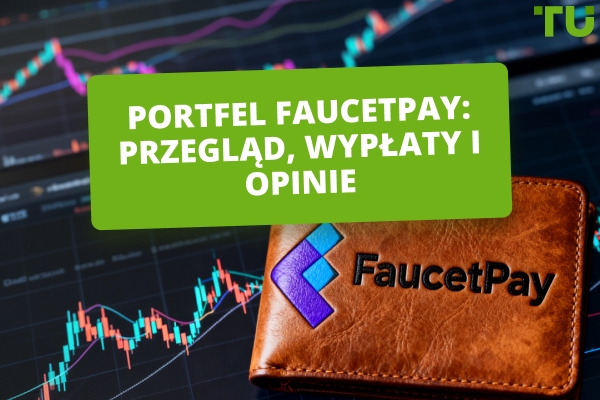 Portfel FaucetPay: jak z niego korzystać, zarabiać kryptowaluty i wypłacać środki