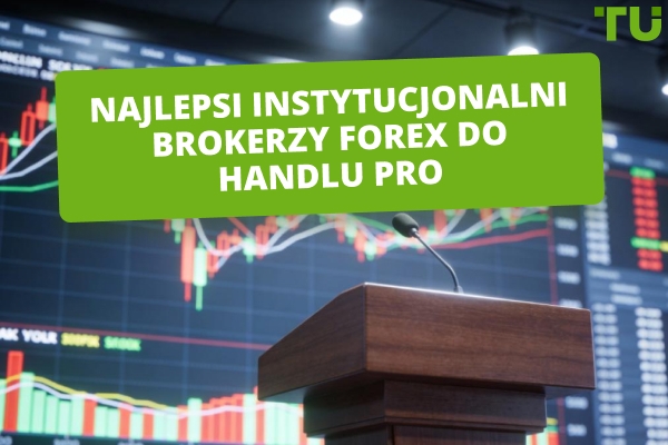 Najlepsi instytucjonalni FX brokerzy w 2026 roku