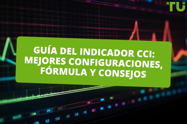 Guía del indicador CCI: mejores configuraciones, fórmula y consejos de uso
