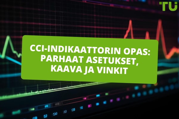 CCI-indikaattorin opas: parhaat asetukset, kaava ja käyttövinkit