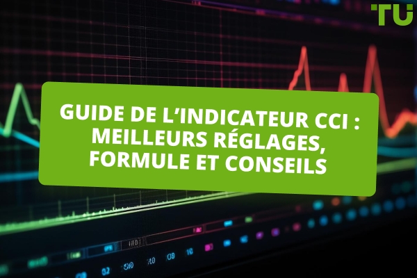 Guide de l’indicateur CCI : meilleurs réglages, formule et conseils d’utilisation