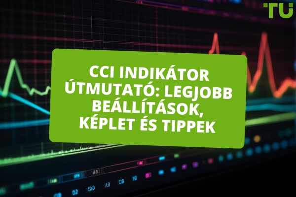 CCI indikátor útmutató: legjobb beállítások, képlet és használati tippek