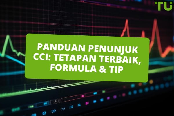 Panduan Penunjuk CCI: Tetapan Terbaik, Formula, dan Tip Penggunaan