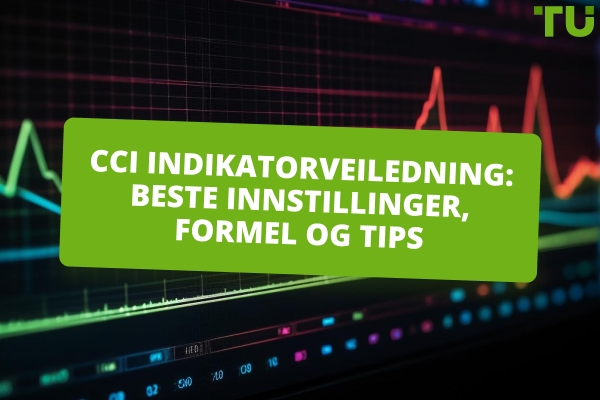 CCI indikatorveiledning: Beste innstillinger, formel og brukstips