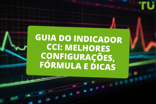 Guia do Indicador CCI: Melhores Configurações, Fórmula e Dicas de Uso
