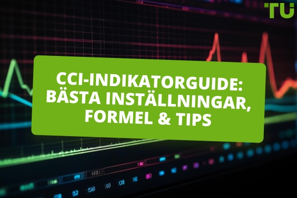 CCI indikatorguide: Bästa inställningar, formel och användningstips