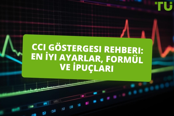 CCI Göstergesi Rehberi: En İyi Ayarlar, Formül ve Kullanım İpuçları